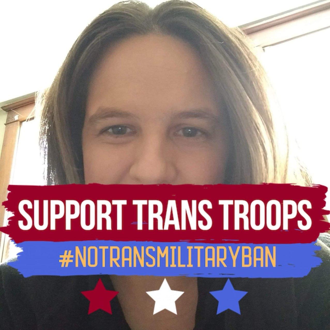 A supplied portrait photo with the overlay SUPPORT TRANS TROOPS and the hashtag #NOTRANSMILITARYBAN, followed by red, white, and blue stars.